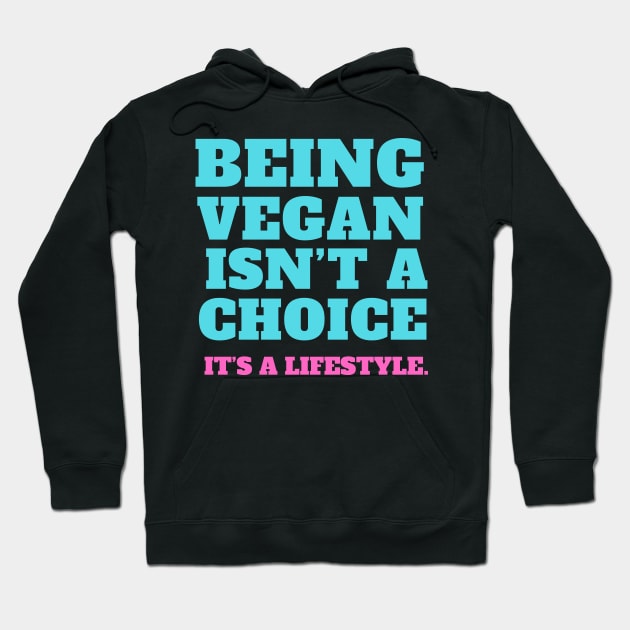 Vegan quote: Being vegan isn’t a choice. It’s a lifestyle. Hoodie by Veganstitute 